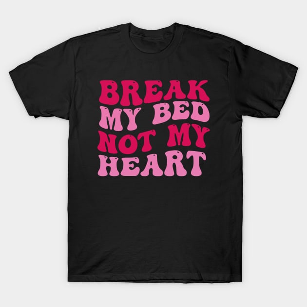 Break My Bed Not My Heart T-Shirt by aesthetice1